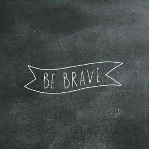 Be Brave